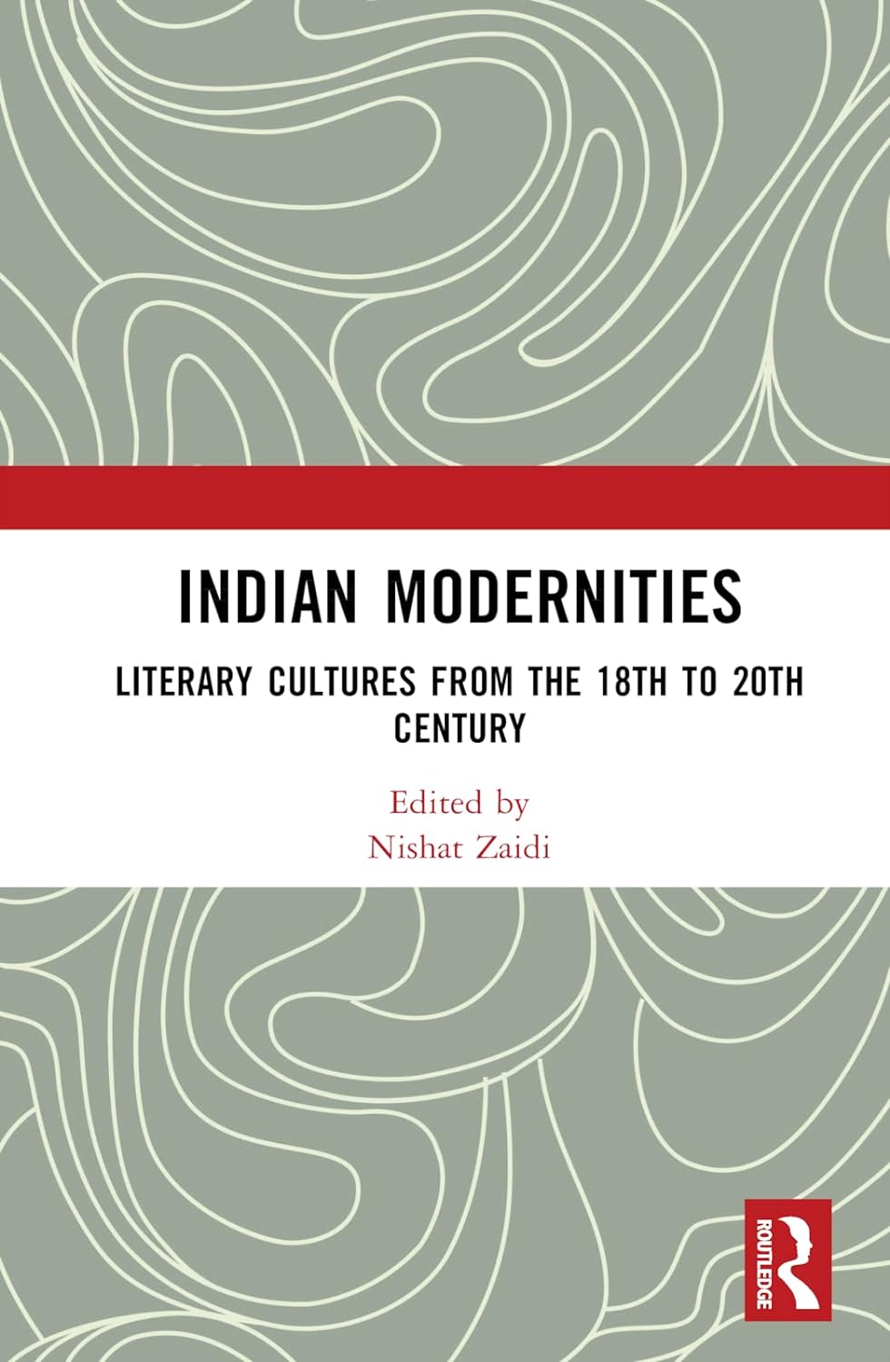 Indian Modernities: Literary Cultures from the 18th to the 20th